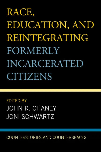 Race, Education, and Reintegrating Formerly Incarcerated Citizens: Counterstories and Counterspaces - Paperback