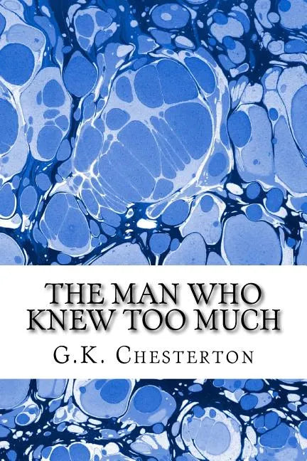 The Man Who Knew Too Much: (G.K. Chesterton Classics Collection) - Paperback