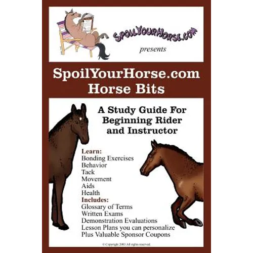 SpoilYourHorse.com Horse Bits: A Study Guide For Beginning Rider and Instructor - Paperback