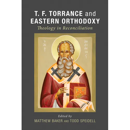 T. F. Torrance and Eastern Orthodoxy: Theology in Reconciliation - Hardcover
