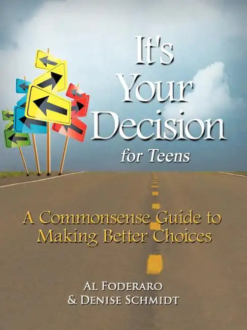 It's Your Decision for Teens: A Commonsense Guide to Making Better Choices - Paperback