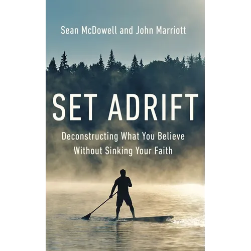 Set Adrift: Deconstructing What You Believe Without Sinking Your Faith - Paperback