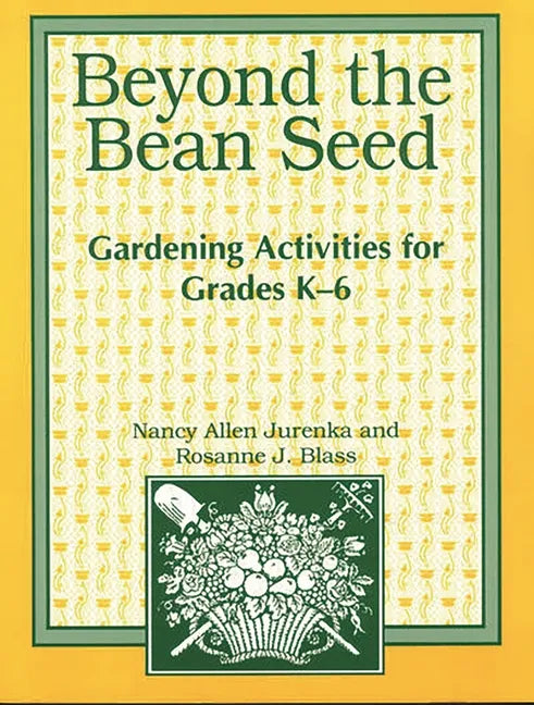 Beyond the Bean Seed: Gardening Activities for Grades K6 - Paperback