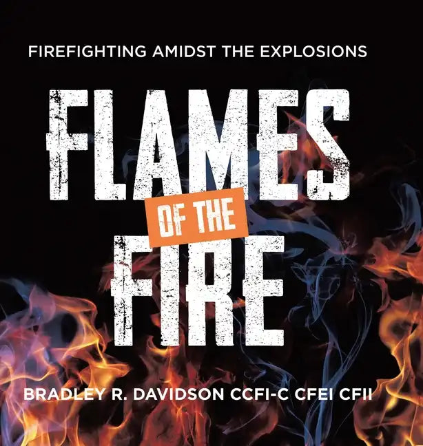 Flames of the Fire: Firefighting Amidst the Explosions - Hardcover