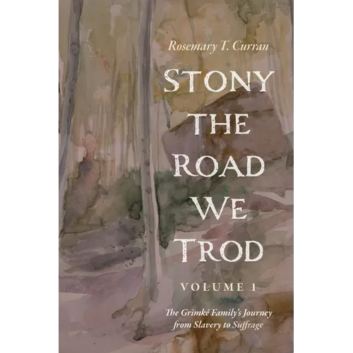 Stony the Road We Trod, Volume 1: The Grimk? Family's Journey from Slavery to Suffrage - Paperback
