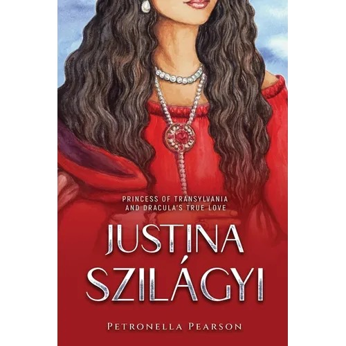 Justina Szilágyi: Princess of Transylvania and Dracula's True Love - Paperback