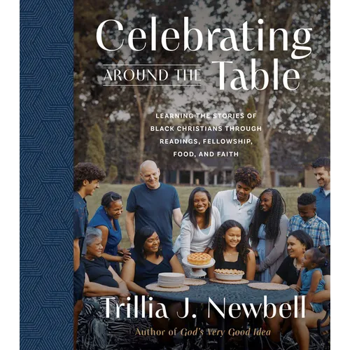 Celebrating Around the Table: Learning the Stories of Black Christians Through Readings, Fellowship, Food, and Faith - Hardcover