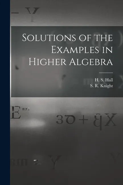 Solutions of the Examples in Higher Algebra - Paperback