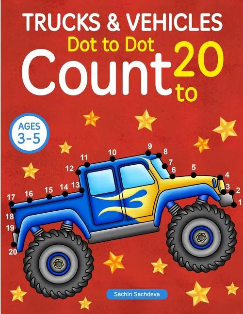 Trucks and Vehicles: Dot To Dot Count to 20 (Kids Ages 3-5) - Paperback