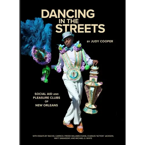 Dancing in the Streets: Social Aid and Pleasure Clubs of New Orleans - Hardcover