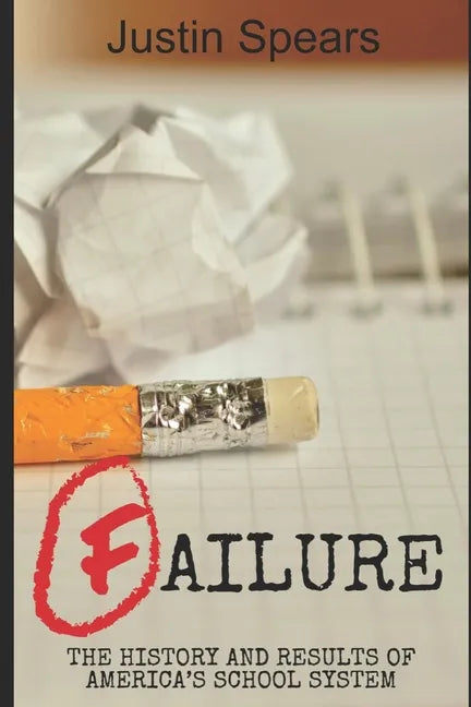 Failure: The History and Results of America's School System - Paperback