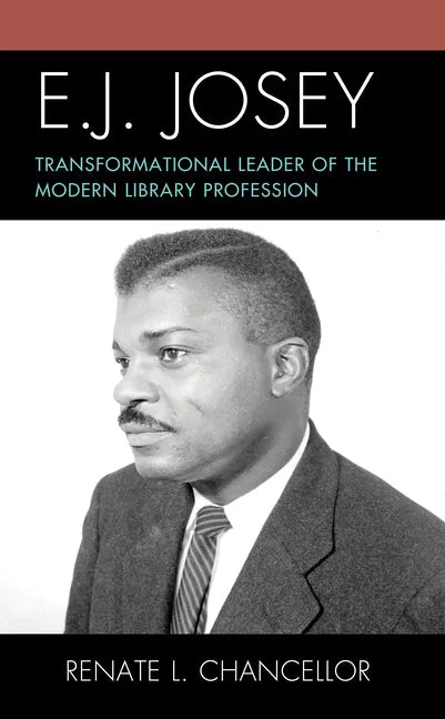 E. J. Josey: Transformational Leader of the Modern Library Profession - Paperback