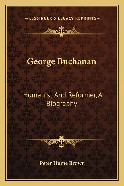 George Buchanan: Humanist and Reformer, a Biography - Paperback