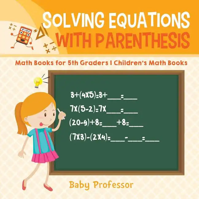 Solving Equations with Parenthesis - Math Books for 5th Graders Children's Math Books - Paperback