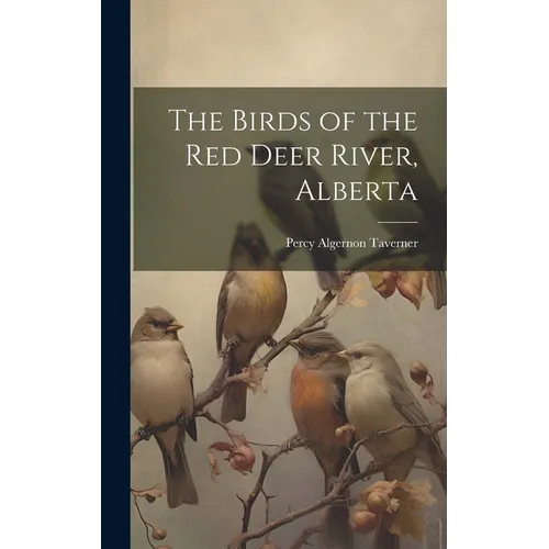 The Birds of the Red Deer River, Alberta - Hardcover