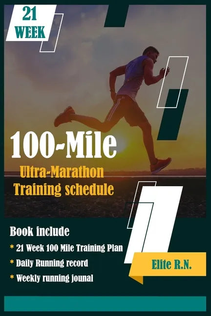 100-Mile Ultra-Marathon Training schedule: The ideal for complete 21 week Training plan for an 100 Mile or 160 Km Ultra marathon with daily running re - Paperback