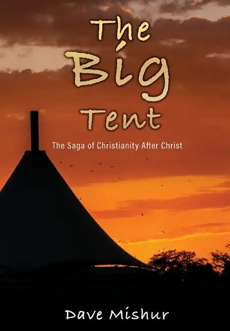 The Big Tent: The Saga of Christianity After Christ - Hardcover
