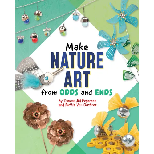 Make Nature Art from Odds and Ends - Hardcover