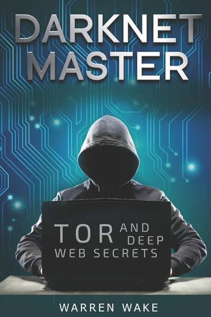 Darknet Master: Tor and Deep Web Secrets - Paperback