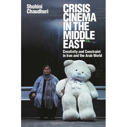 Crisis Cinema in the Middle East: Creativity and Constraint in Iran and the Arab World - Paperback