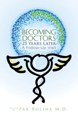 Becoming Doctors 25 Years Later: Twenty Five Physicians Sharing the Journey from Medical Student to Retirement - Paperback