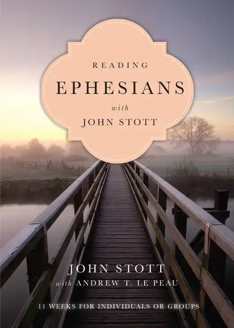 Reading Ephesians with John Stott: 11 Weeks for Individuals or Groups - Paperback