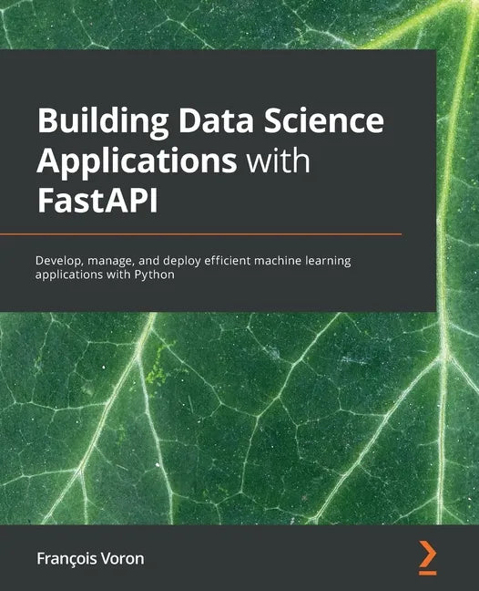 Building Data Science Applications with FastAPI: Develop, manage, and deploy efficient machine learning applications with Python - Paperback
