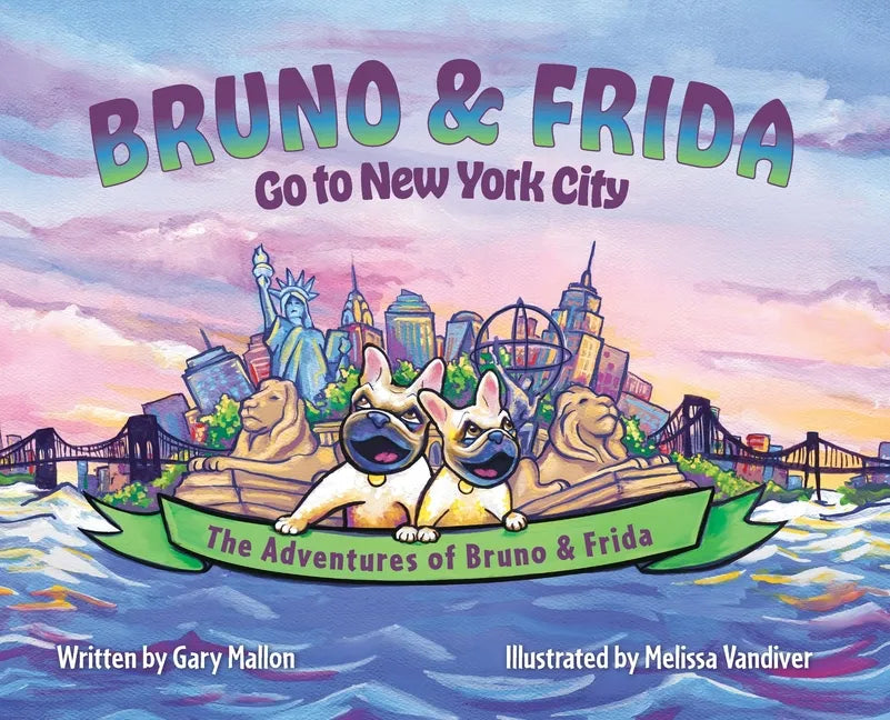 The Adventures of Bruno & Frida - The French Bulldogs - Bruno & Frida Go to New York City - Hardcover