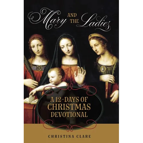 Mary and the Ladies: A 12 Days of Christmas Devotional - Paperback
