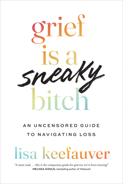 Grief Is a Sneaky Bitch: An Uncensored Guide to Navigating Loss - Paperback