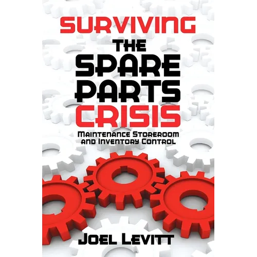 Surviving the Spare Parts Crisis: Maintenance Storeroom and Inventory Control - Paperback