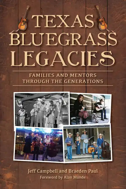 Texas Bluegrass Legacies: Families and Mentors Through the Generations - Paperback