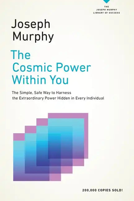 The Cosmic Power Within You: The Simple, Safe Way to Harness the Extraordinary Power Hidden in Every Individual - Paperback