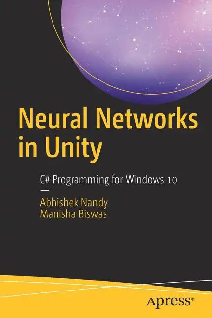 Neural Networks in Unity: C# Programming for Windows 10 - Paperback