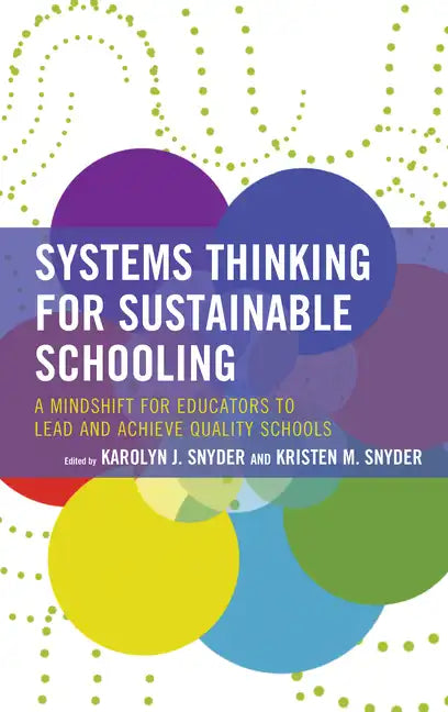 Systems Thinking for Sustainable Schooling: A Mindshift for Educators to Lead and Achieve Quality Schools - Hardcover