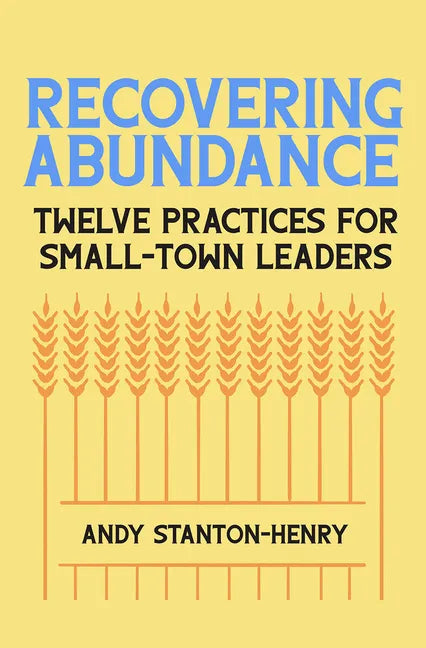 Recovering Abundance: Twelve Practices for Small-Town Leaders - Paperback