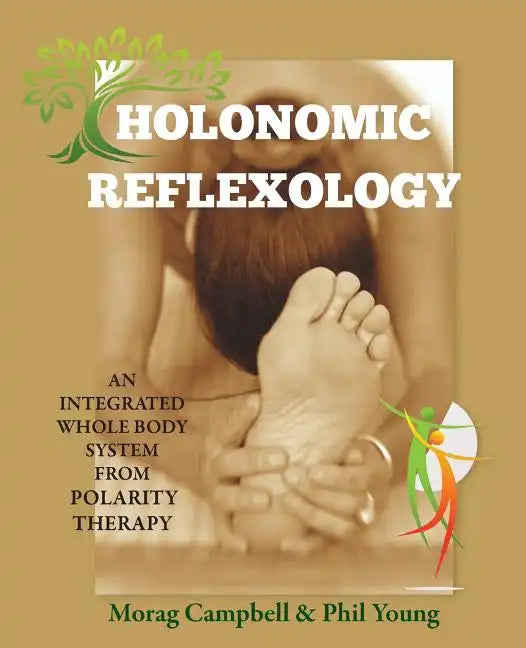 Holonomic Reflexology: An integrated whole body system from Polarity Therapy - Paperback