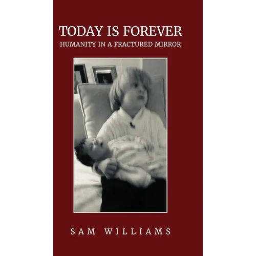 Today is Forever: Humanity in a Fractured Mirror - Hardcover