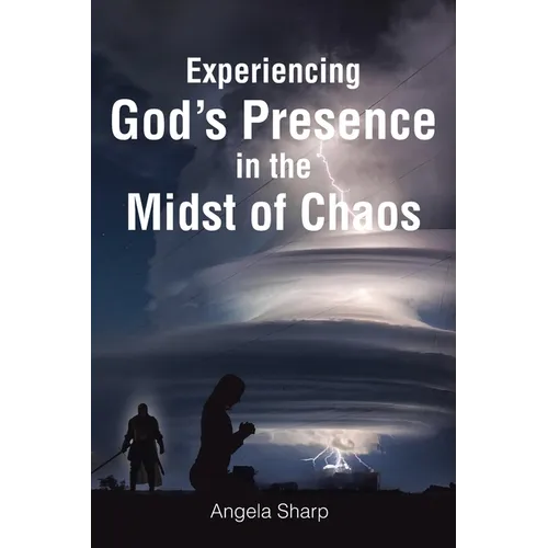 Experiencing God's Presence in the Midst of Chaos - Paperback