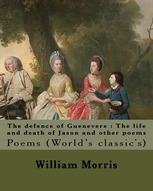 The defence of Guenevere: The life and death of Jason and other poems By: William Morris, dedicated By: Dante Gabriel Rossetti: Dante Gabriel Ro - Paperback