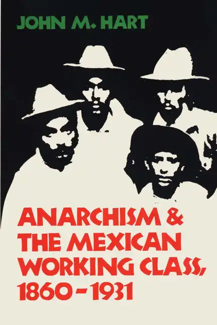 Anarchism & The Mexican Working Class, 1860-1931 - Paperback