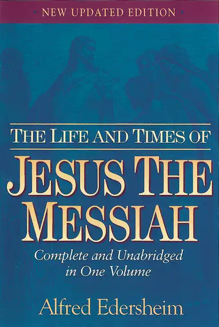 The Life and Times of Jesus the Messiah: Complete and Unabridged in One Volume - Hardcover