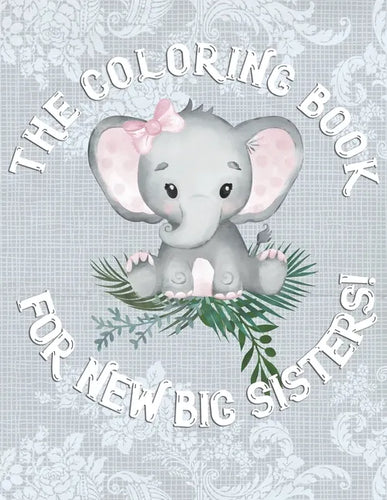 The Coloring Book For New Big Sisters: Adorable New Baby Color Book for Big Sisters - Paperback