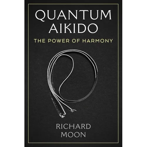 Quantum Aikido: The Power of Harmony - Paperback