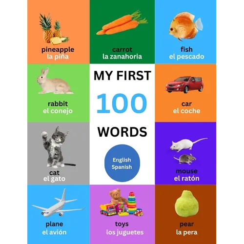 My First 100 Words For Toddlers, Kids: English - Spanish Bilingual - Educational and Fun For Babies - Paperback