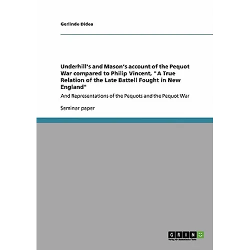 Underhill's and Mason's account of the Pequot War compared to Philip Vincent, 