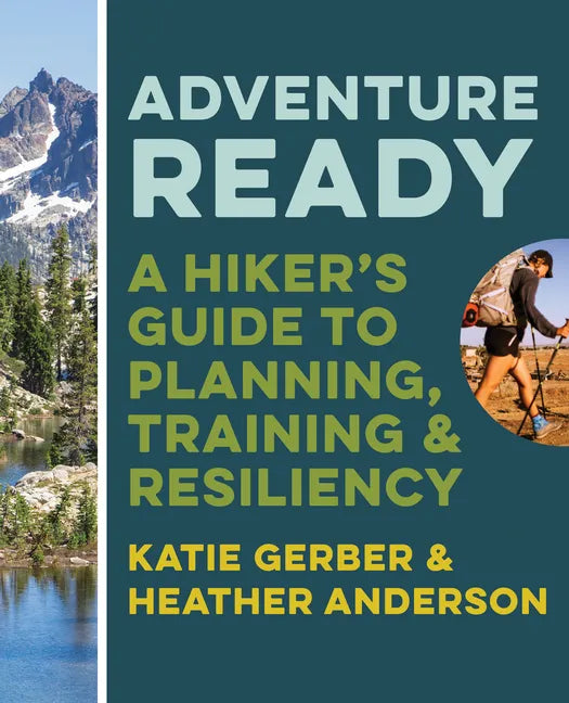 Adventure Ready: A Hiker's Guide to Planning, Training, and Resiliency - Paperback