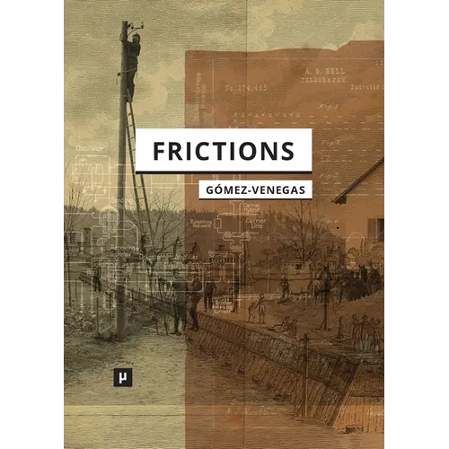Frictions: Inquiries into Cybernetic Thinking and Its Attempts towards Mate[real]ization - Paperback