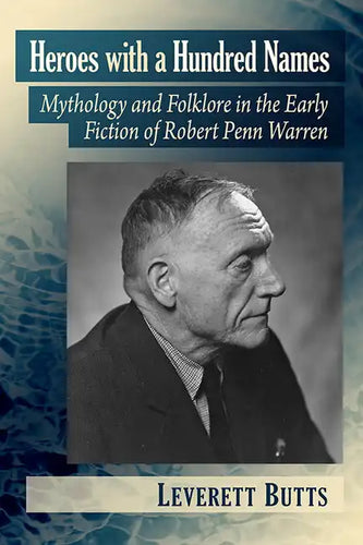 Heroes with a Hundred Names: Mythology and Folklore in the Early Fiction of Robert Penn Warren - Paperback