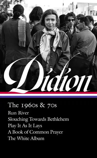 Joan Didion: The 1960s & 70s (Loa #325): Run River / Slouching Towards Bethlehem / Play It as It Lays / A Book of Common Prayer / The White Album - Hardcover